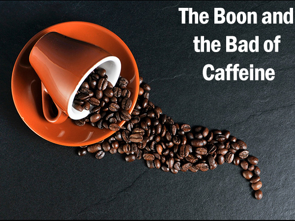 The boon and the bad of caffeine